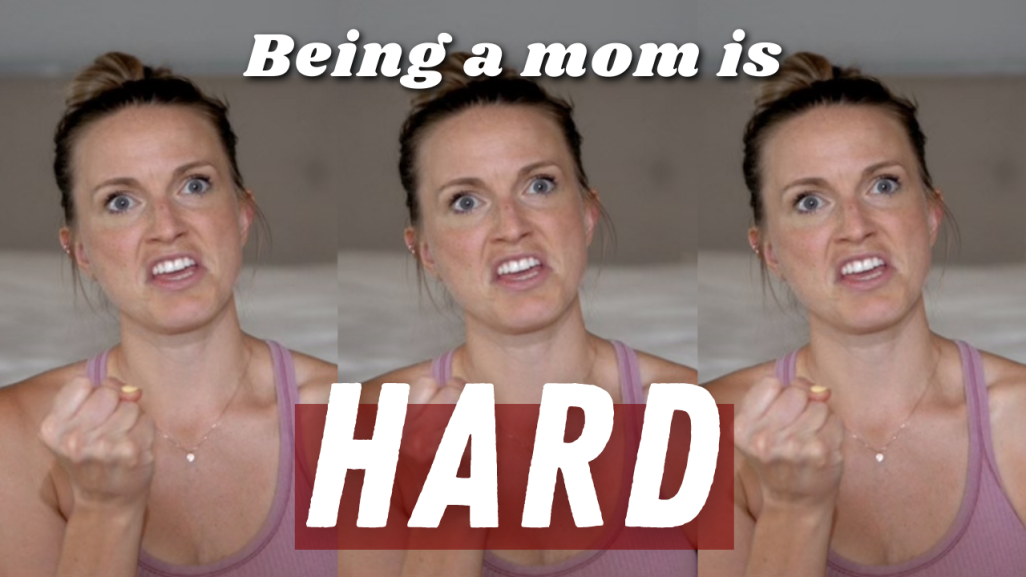 why being a mom is HARD